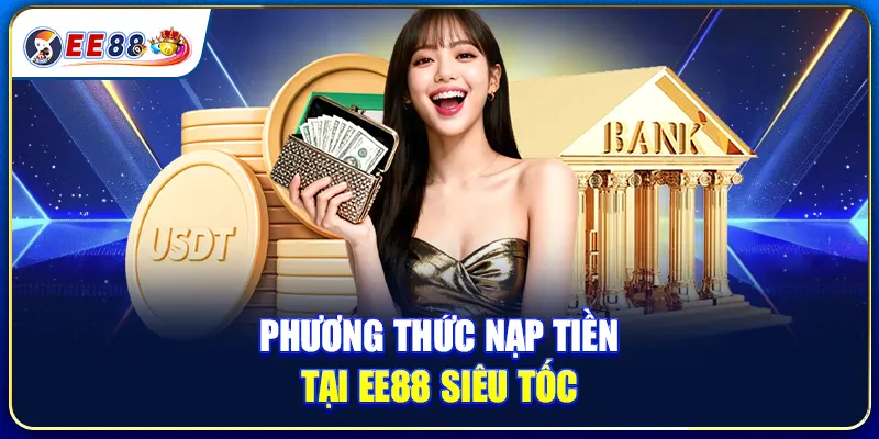 Phương Thức Nạp Tiền Tại EE88 Siêu Tốc